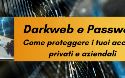 Dark Web e Password – Come proteggere i tuoi account privati e aziendali